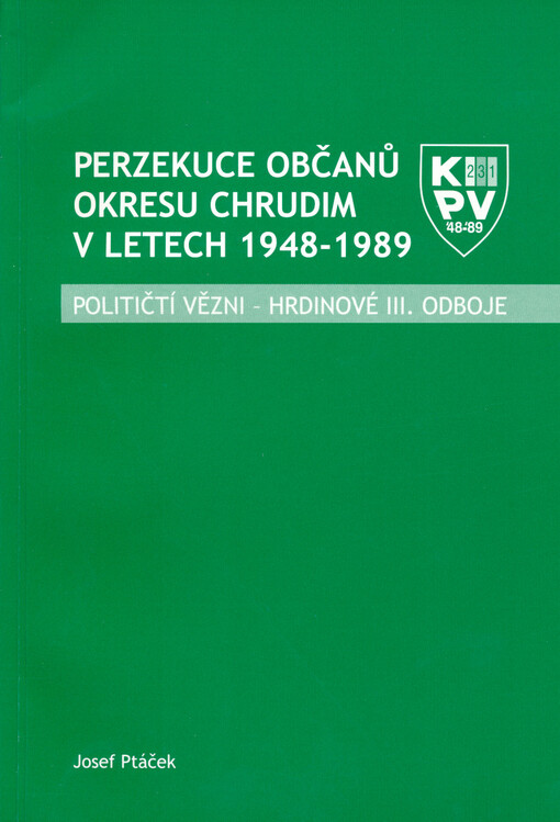 Perzekuce občanů okresu Chrudim v letech 1948-1989 : političtí vězni - hrdinové III. odboje