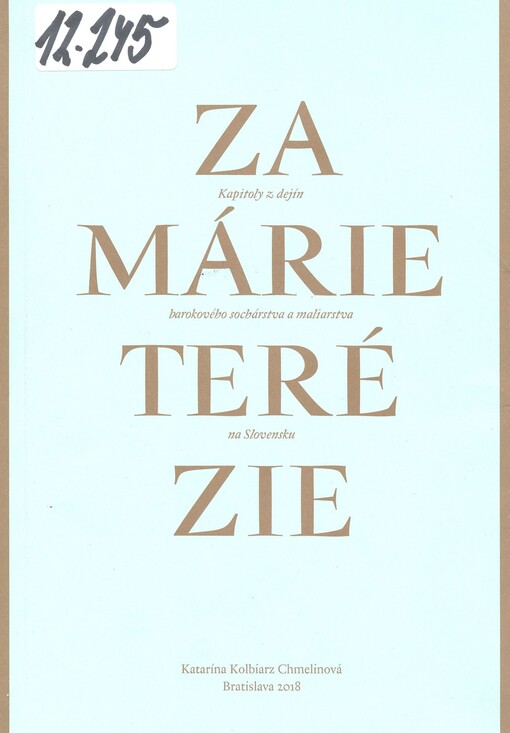 Za Márie Terézie : kapitoly z dejín barokového sochárstva a maliarstva na Slovensku