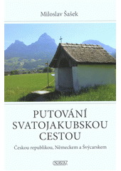Putování Svatojakubskou cestou : Českou republikou, Německem a Švýcarskem  (odkaz v elektronickém katalogu)
