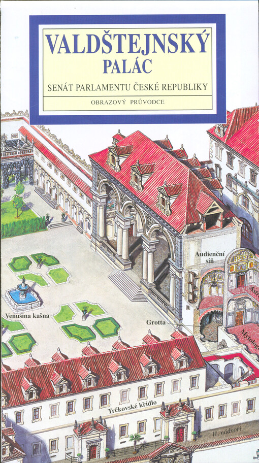 Valdštejnský palác : Senát Parlamentu České republiky : obrazový průvodce