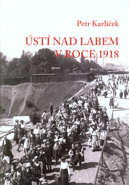 Ústí nad Labem v roce 1918 : přelomový rok ve městě a jeho okolí