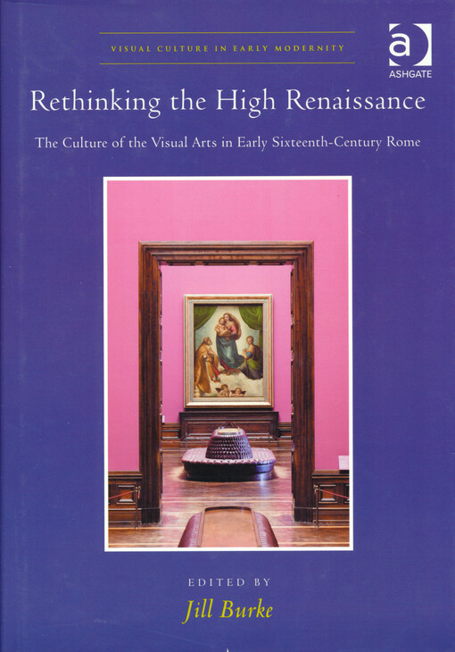 Rethinking the High Renaissance :the culture of the visual arts in early sixteenth-century Rome