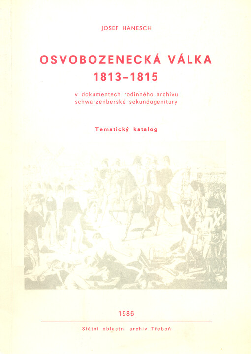 Osvobozenecká válka 1813-1815 v dokumentech rodinného archivu schwarzenberské sekundogenitury : tematický katalog