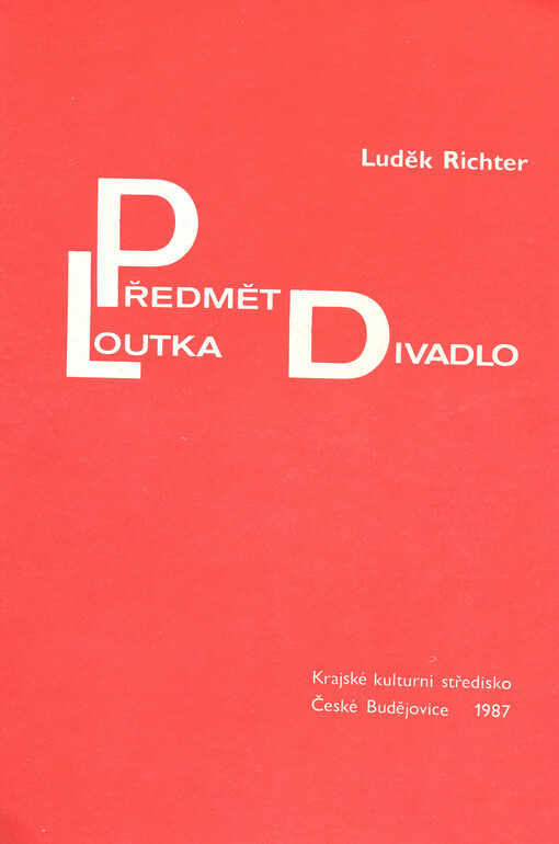 Předmět - loutka - divadlo : (o vzniku a možnostech výpovědi loutky a loutkou)