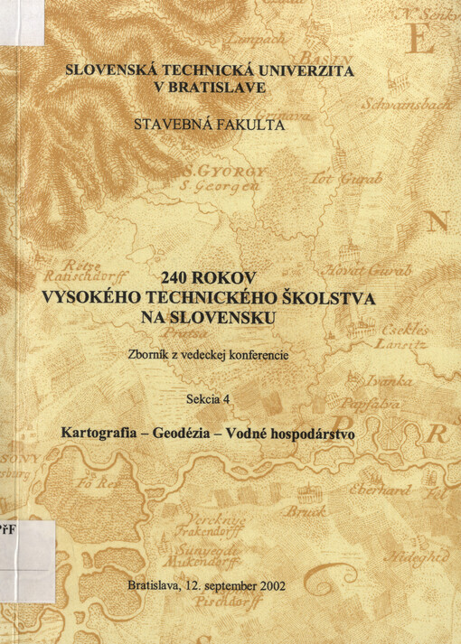240 rokov vysokého technického školstva na Slovensku : zborník z vedeckej konferencie. Sekcia 4, Kartografia-geodézia-vodné hospodárstvo
