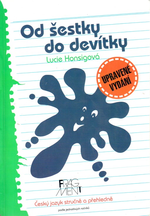 Od šestky do devítky : český jazyk stručně a přehledně podle jednotlivých ročníků projektu Základní škola (včetně opakování 1.-5. tř.) : vhodné i pro nižší ročníky osmiletých gymnázií, 3. vydání