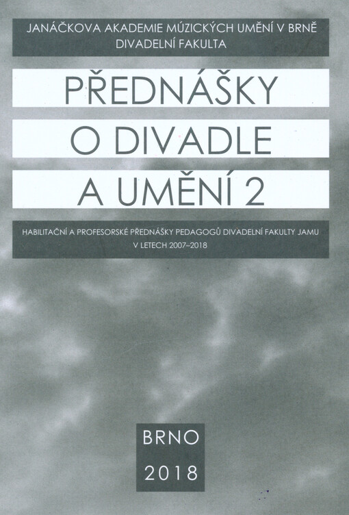 Přednášky o divadle a umění : habilitační a profesorské přednášky pedagogů Divadelní fakulty JAMU