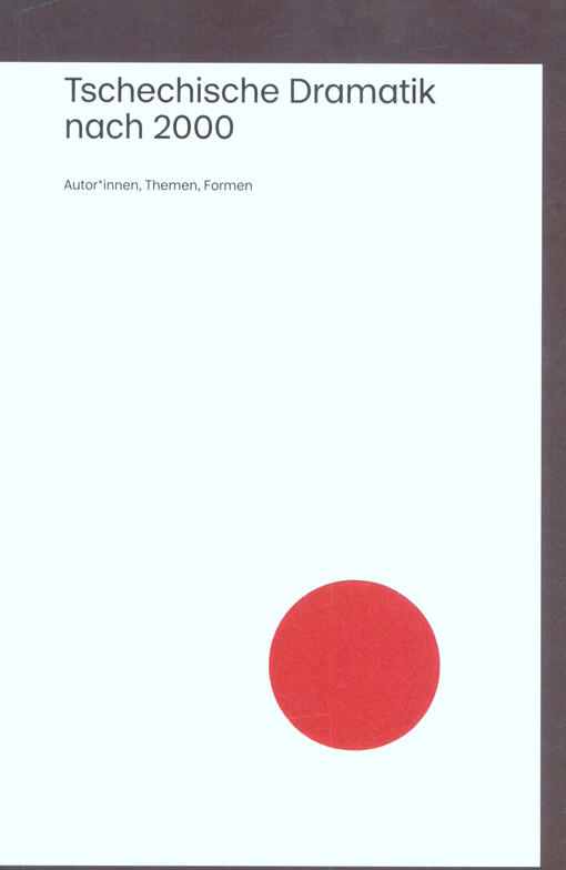Tschechische Dramatik nach 2000: Autor*innen, Themen, Formen
