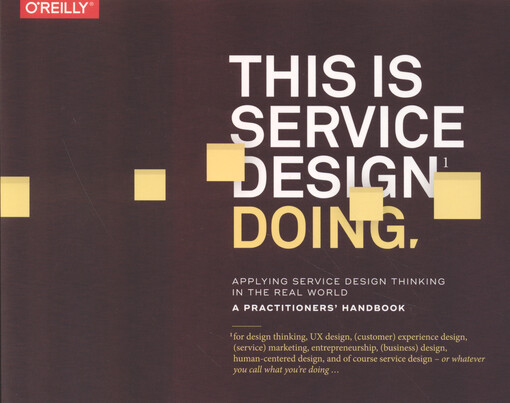 This is service design doing : applying service design thinking in the real world : a practitioner's handbook