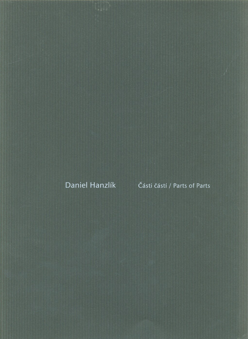 Daniel Hanzlík: části částí = parts of parts : Výstavní síň Telecomu, Louny, 28.8.-6.10.2000