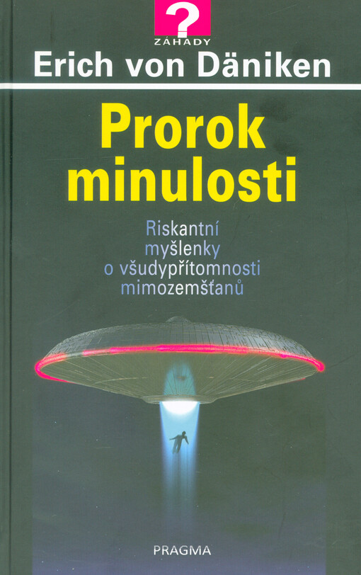 Prorok minulosti : riskantní myšlenky o všudypřítomnosti mimozemšťanů