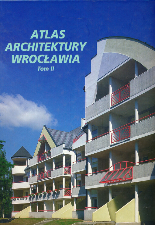 Atlas architektury Wrocławia. Tom II, Budowle mieszkalne, budowle inżynieryjne i przemysłowe, parki, cmentarze, pomniki