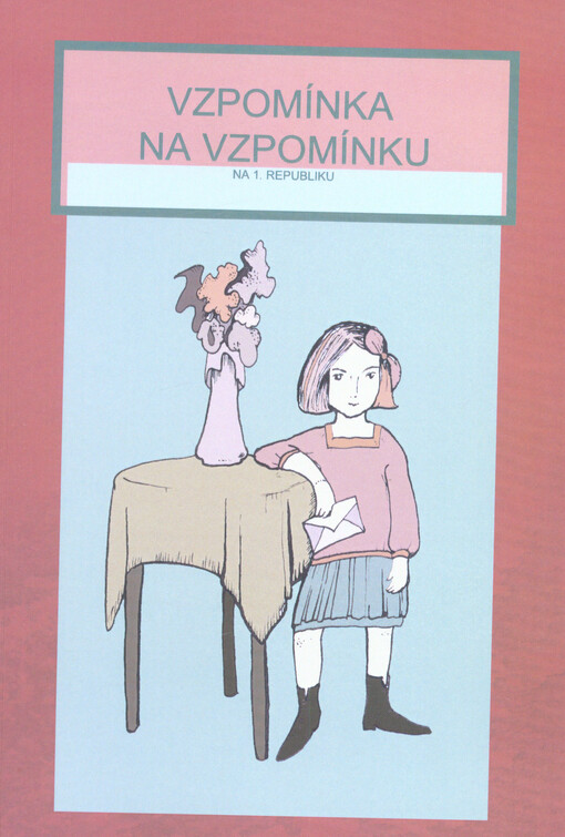 Vzpomínka na vzpomínku na 1. republiku : sborník povídek z literární dílny pro dříve narozené
