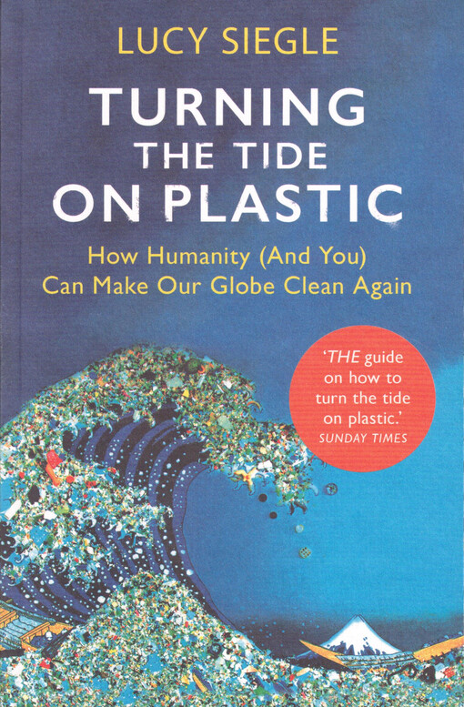 Turning the tide on plastic : how humanity (and you) can make our globe clean again