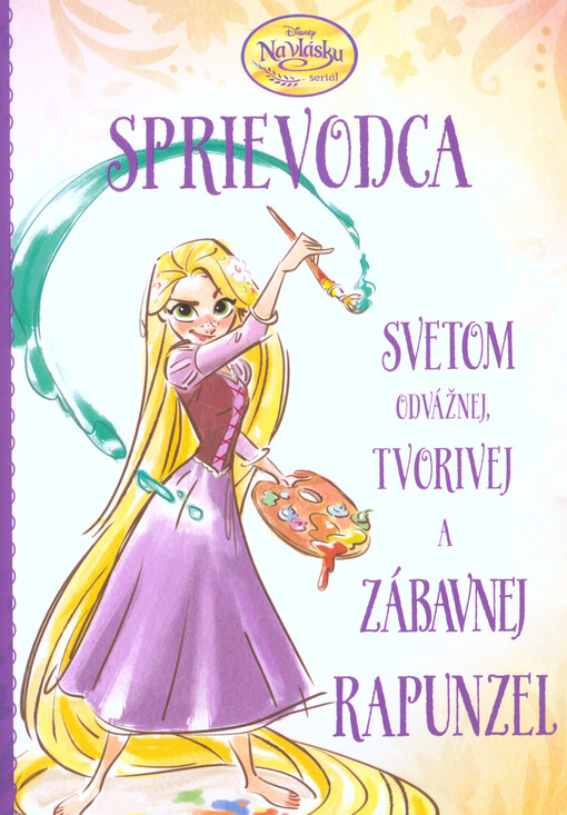 Sprievodca svetom odvážnej, tvorivej a zábavnej Rapunzel