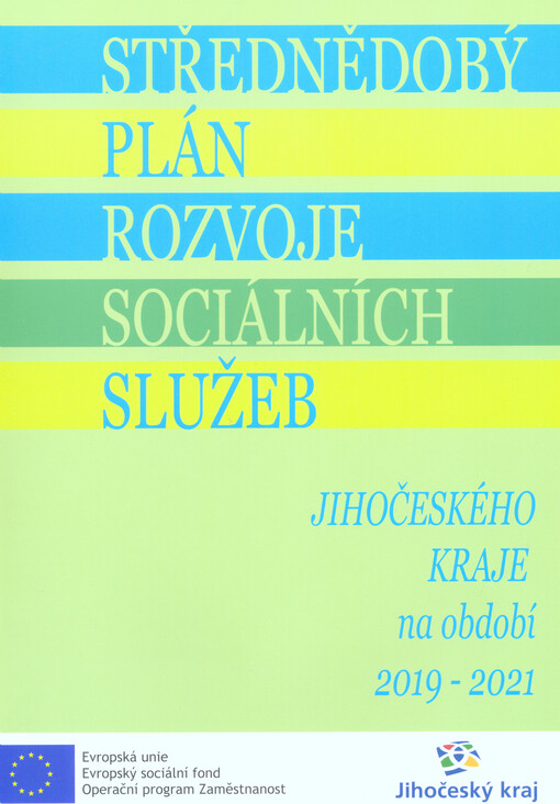 Střednědobý plán rozvoje sociálních služeb Jihočeského kraje na období 2019-2021 : schváleno usnesením Zastupitelstva Jihočeského kraje č. 133/2018/ZK-13 ze dne 17.5.2018