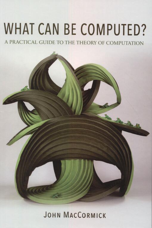 What can be computed? : a practical guide to the theory of computation