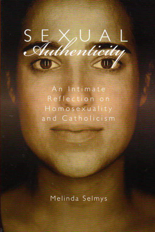 Sexual authenticity :an intimate reflection of homosexuality and Catholicism