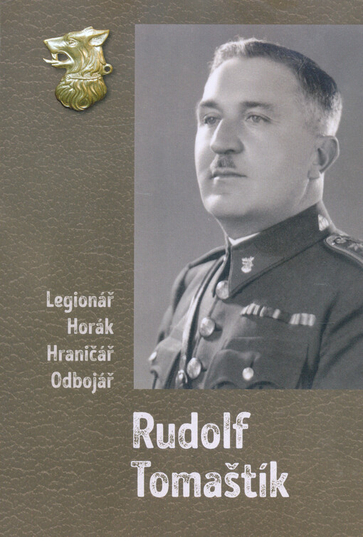 Rudolf Tomaštík : legionář, horák, hraničář, odbojář : deník podplukovníka v.v. Rudolfa Tomaštíka