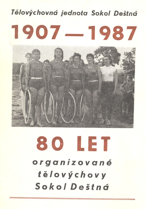 80 let organizované tělovýchovy v Deštné : 1907-1987 = Tělovýchovná jednota Sokol Deštná 1907 - 1987 : 80 let organizované tělovýchovy Sokol Deštná