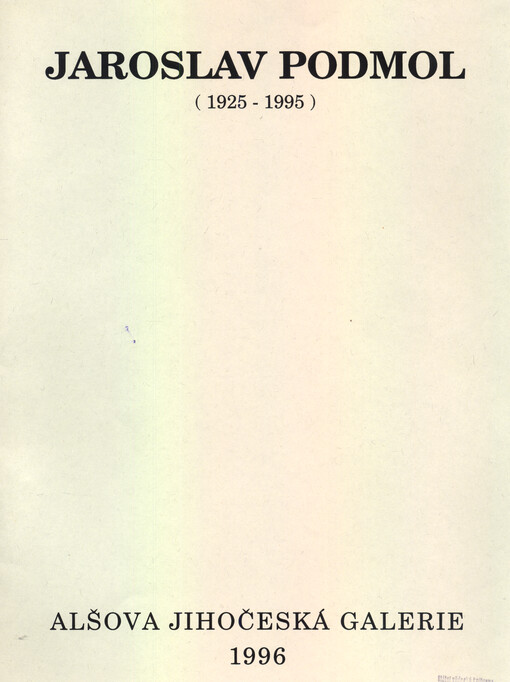 Jaroslav Podmol (1925-1995) : [katalog výstavy], Bechyně červenec - srpen 1996