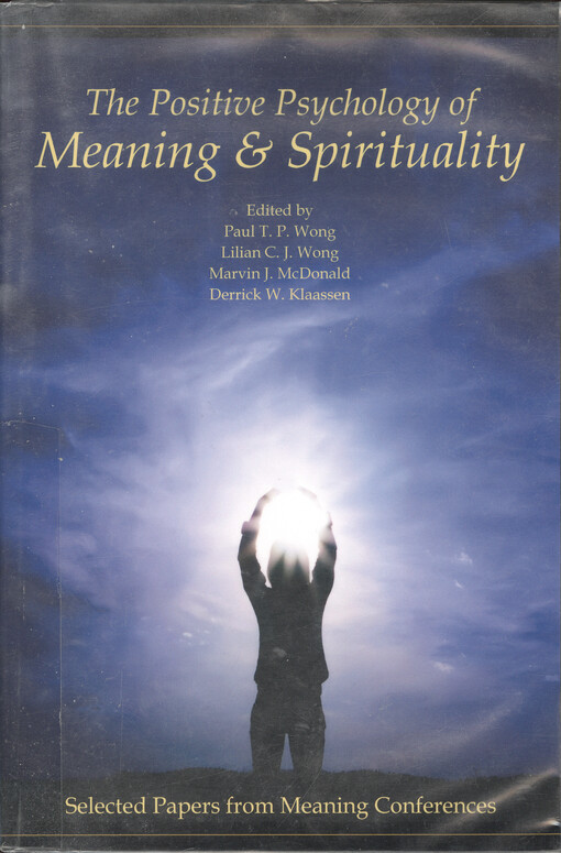 The positive psychology of meaning & spirituality : selected papers from meaning conferences