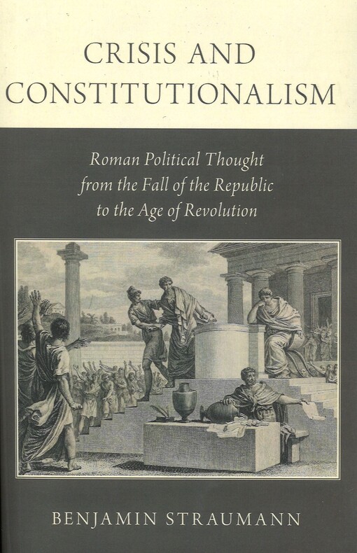 Crisis and constitutionalism  : roman political thought from the fall of the republic to the age of revolution