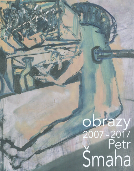 Petr Šmaha : obrazy 2007-2017 : Nová síň pod Vysokou bránou, 22. března - 6. května 2018