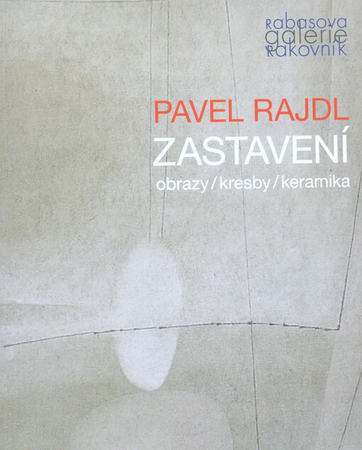 Pavel Rajdl : zastavení : obrazy, kresby, keramika