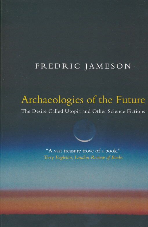 Archaeologies of the future :the desire called utopia and other science fictions