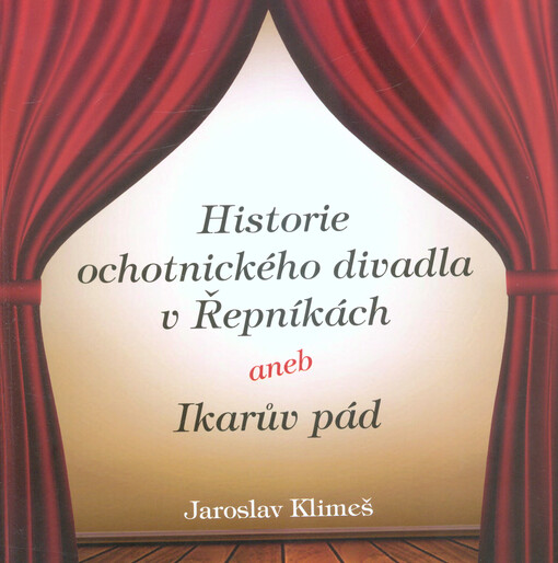 Historie ochotnického divadla v Řepníkách, aneb, Ikarův pád