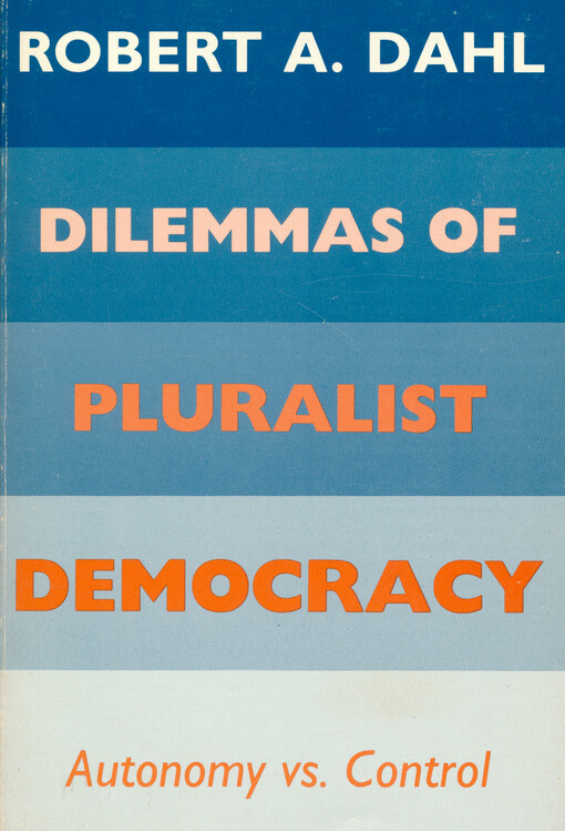 Dilemmas of pluralist democracy :autonomy vs. control