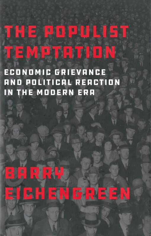 The populist temptation : economic grievance and political reaction in the modern era