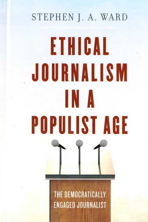 Ethical journalism in a populist age : the democratically engaged journalist