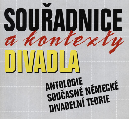 Souřadnice a kontexty divadla: antologie současné německé divadelní teorie