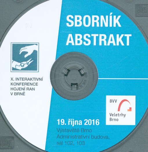 X. interaktivní konference hojení ran v Brně : sborník abstrakt : 19. října 2016, Výstaviště Brno, Administrativní budova, sál 102, 103