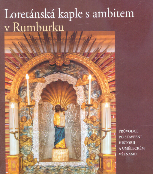 Loretánská kaple s ambitem v Rumburku : průvodce po stavební historii a uměleckém významu