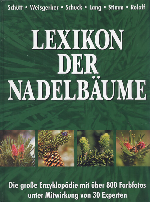 Lexikon der Nadelbäume : Verbreitung, Beschreibung, Ökologie, Nutzung : die große Enzyklopädie mit über 800 Farbfotos unter Mitwirkung von 30 Experten