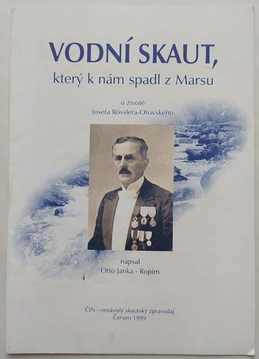 Vodní skaut, který k nám spadl z Marsu :o životě Josefa Rösslera-Ořovského