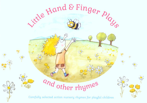 Little hand & finger plays and other rhymes : carefully selected action nursery rhymes for playful children
