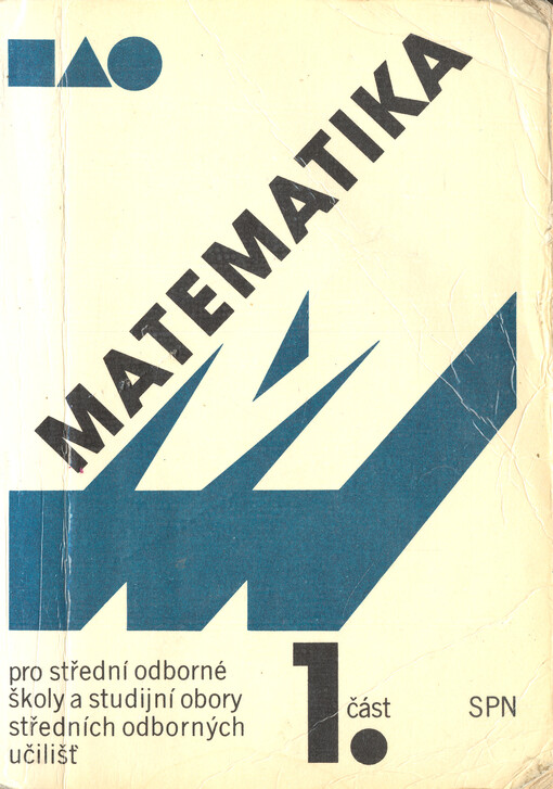 Matematika pro střední odborné školy a studijní obory středních odborných učilišť.Část 1.