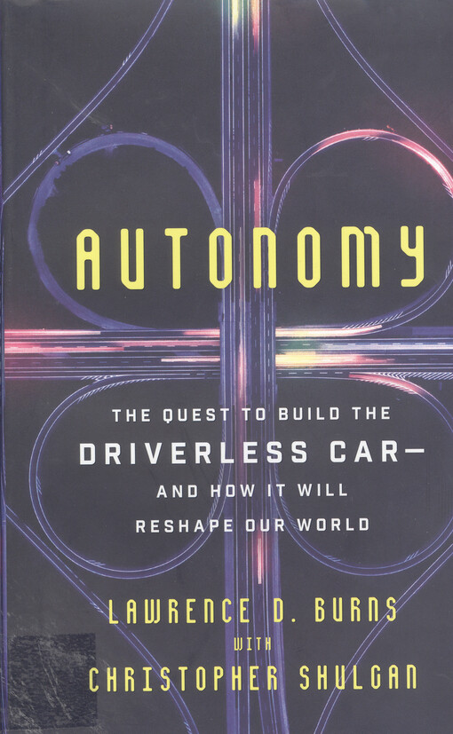 Autonomy : the quest to build the driverless car—and how it will reshape our world