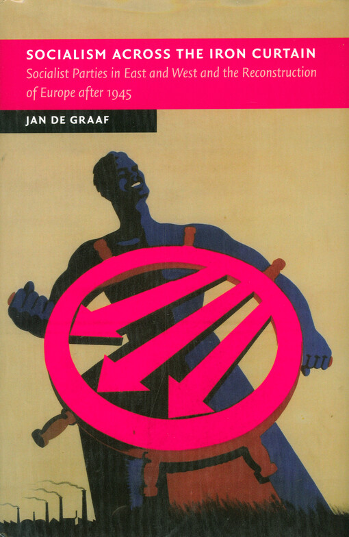 Socialism across the Iron Curtain : socialist parties in east and west and the reconstruction of Europe after 1945