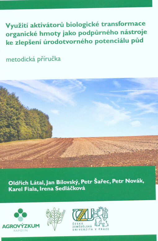 Využití aktivátorů biologické transformace organické hmoty jako podpůrného nástroje ke zlepšení úrodotvorného potenciálu půd : metodická příručka