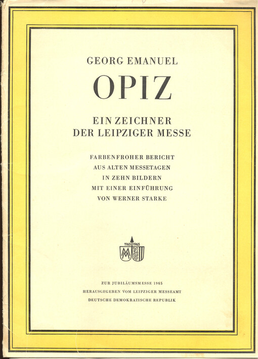 Georg Emanuel Opiz : ein Zeichner der Leipziger Messe : farbenfroher Bericht aus alten Messetagen in zehn Bildern