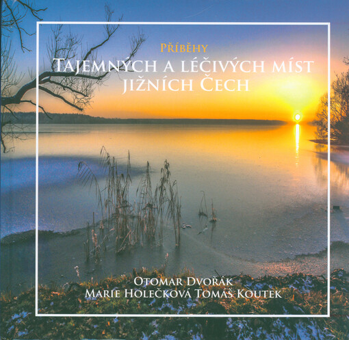 Příběhy tajemných a léčivých míst jižních Čech