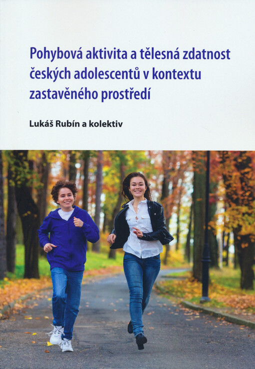 Pohybová aktivita a tělesná zdatnost českých adolescentů v kontextu zastavěného prostředí = Physical activity and physical fitness of Czech adolescents in the context of the built environment