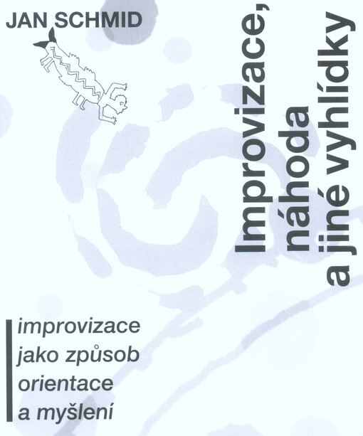 Improvizace, náhoda a jiné vyhlídky : improvizace jako způsob orientace a myšlení