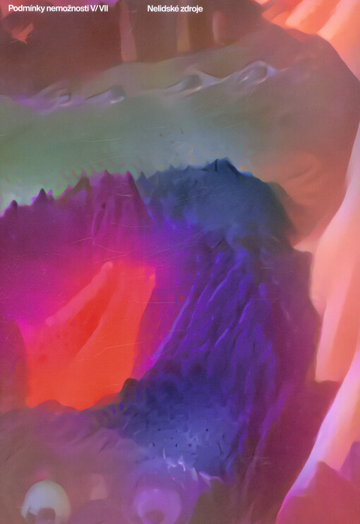 Nelidské zdroje : podmínky nemožnosti V/VII = Inhuman resources : conditions of impossibility V/VII