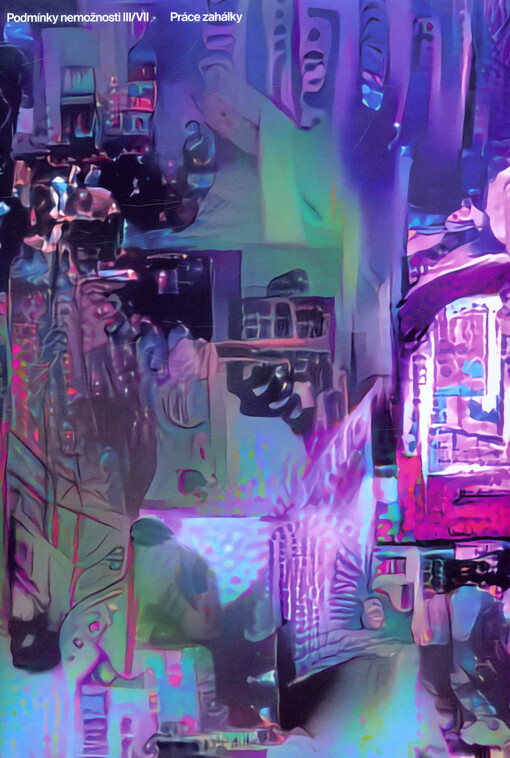 Práce zahálky : podmínky nemožnosti III/VII = The work of indolence : conditions of impossibility III/VII